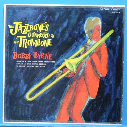 Bobby Byrne (Jazzbone&#039;s connected to the trombone)